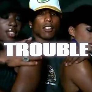 Trouble