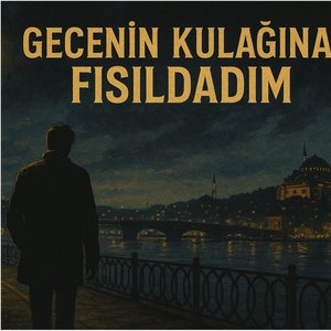 Gecenin Kulağına Fısıldadım