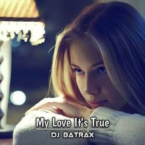 My Love It's True
