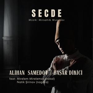 Secde (feat. Mirelem Mirelemov, Natik Şirinov & Başar Dikici)