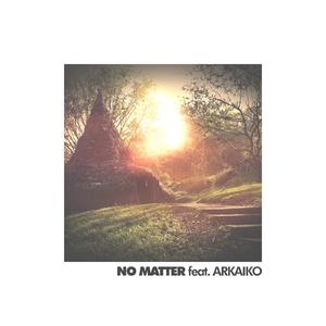 No Matter (feat. Arkaiko)