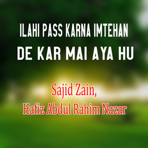 Ilahi Pass Karna Imtehan De Kar Mai Aya Hu