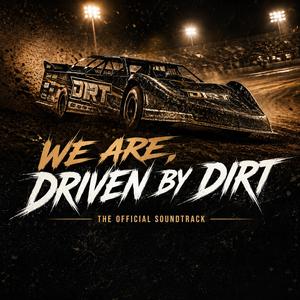 We are, Driven By Dirt