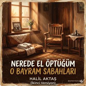 NEREDE EL ÖPTÜĞÜM O BAYRAM SABAHLARI (ikinci versiyon)