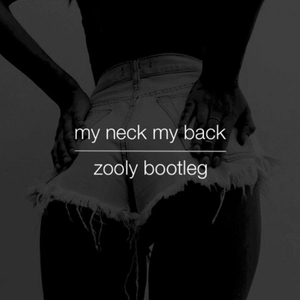My Neck My Back (Zooly Bootleg Remix)