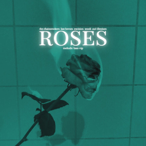 The Chainsmokers, Last Heroes, Excision, Wooli, Trivecta,Ray Volpe, Prismatic, Au5, ILLENIUM - Roses (ELUSID MELODIC VIP MASHUP)