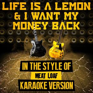 Life Is a Lemon & I Want My Money Back (In the Style of Meat Loaf) [Karaoke Version]
