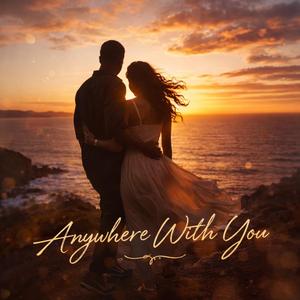 Anywhere With You