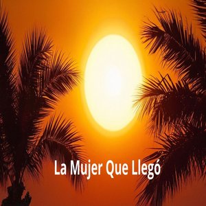 La Mujer Que Llegó