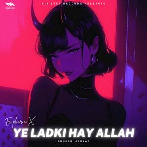 Euphoria x Ye Ladki Hay Allah