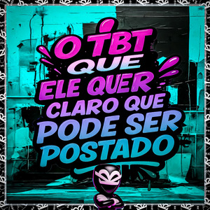 O TBT QUE ELE QUER CLARO QUE PODE SER POSTADO