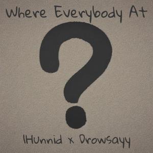 Where Everybody At? (feat. 1Hunnid) (Not Mastered)