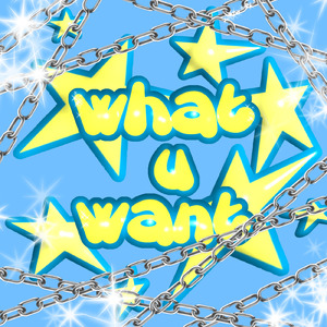 what u want