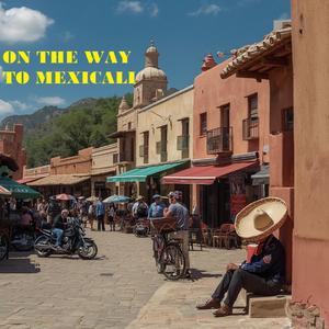 ON THE WAY TO MEXICALI