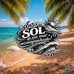 Antes SOL do que mal acompanhado