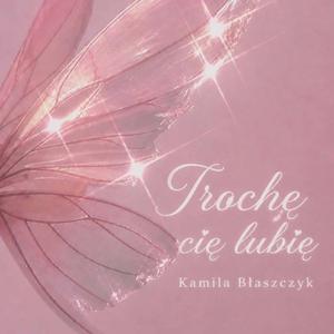 Trochę cię lubię