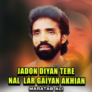 Jadon Diyan Tere Nal Lar Gaiyan Akhian (1)