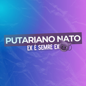 Putariano Nato, Ex É Sempre Ex