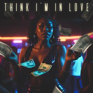 Think I'm In Love (feat. Bhrist Flair)