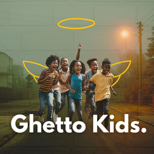 Ghetto Kids.