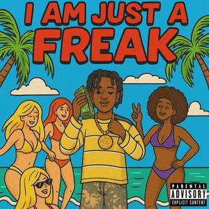 I Am Just A Freak