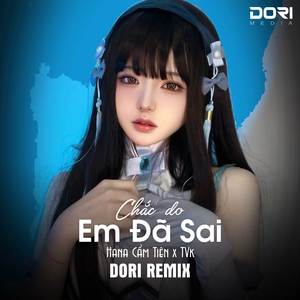 Chắc Do Em Đã Sai (DORI Remix)