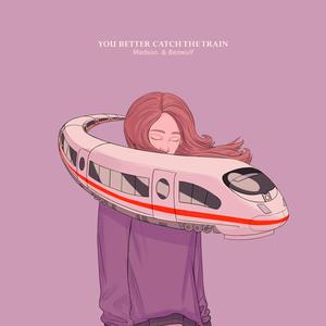 You Better Catch the Train