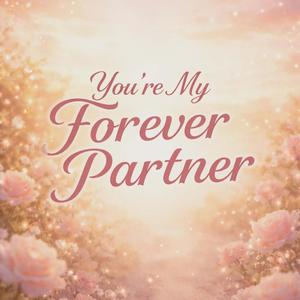 You’re my forever partner