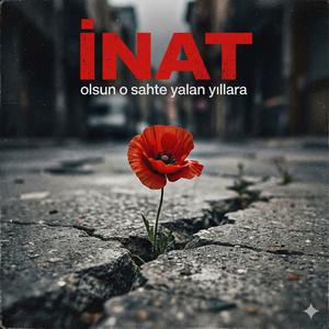 İnat Olsun O Sahte Yalan Yıllara