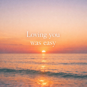 Loving you was easy