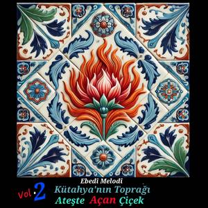 Kütahya'nın Toprağı - Ateşte Açan Çiçek (Vol.2)