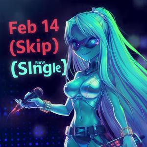 Feb 14 (Skip)