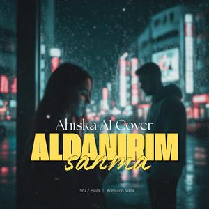 Aldanırım Sanma
