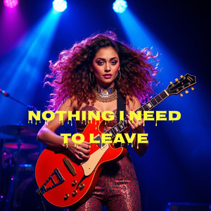 Nothing I Need to Leave