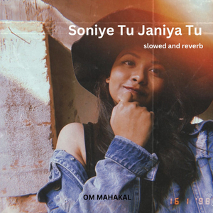 Soniye Tu Janiya Tu (slowed and reverb)