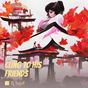 Cling to His Friends