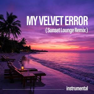 My Velvet Error (Sunset Lounge Remix)