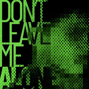 don't leave me alone