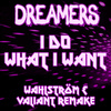 Dreamers - I do What I Want (Wahlström & Valiant Remake)