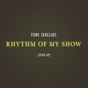 Rhythm Of My Show (Sped Up)
