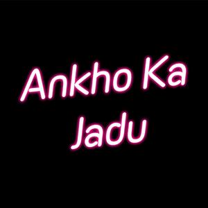 Ankho Ka Jadu