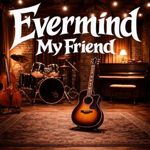 Evermind My Friend (acoustic)