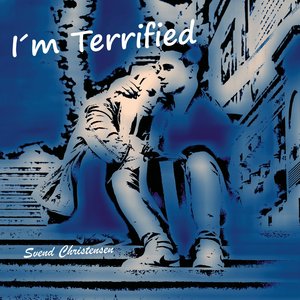 I'm Terrified