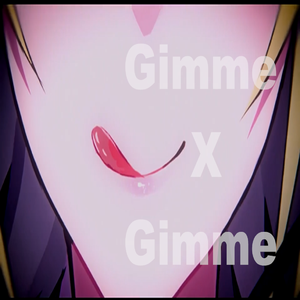 Gimme×Gimme（翻自 八王子P）