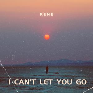 I can't let you go