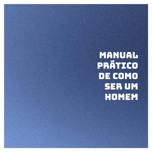 Manual Prático de Como Ser Um Homem