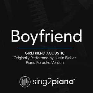 Boyfriend (Girlfriend Acoustic) [Originally Performed By Justin Bieber] (Piano Karaoke Version)