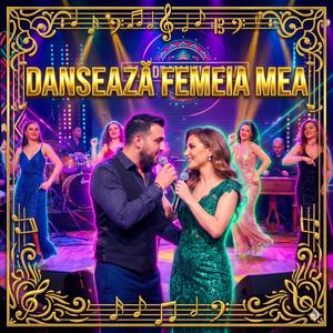 DANSEAZA FEMEIA MEA
