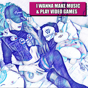 I Wanna Make Music & Play Video Games (Original Mix)