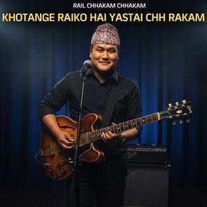 Rel Chhakam Chhakam Khotange Raiko Hai Yastai Chha Rakam